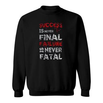 Success Is Never Final Failure Is Never Fatal Aesthetic Gift 2022 Sweatshirt - Thegiftio