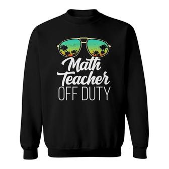 Sunglasses Beach Sunset Summer Math Teacher Off Duty Sweatshirt - Seseable