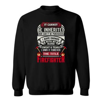 Sweat Tears I Own It Forever The Title Firefighter Sweatshirt - Seseable