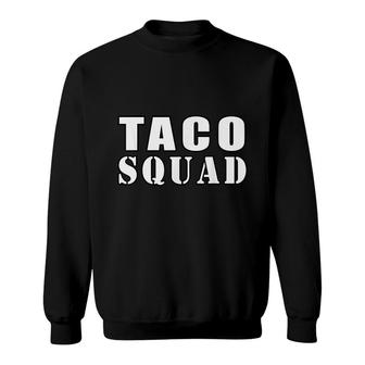 Taco Squad Funny Tacos Mexican Food Fans Sweatshirt - Seseable