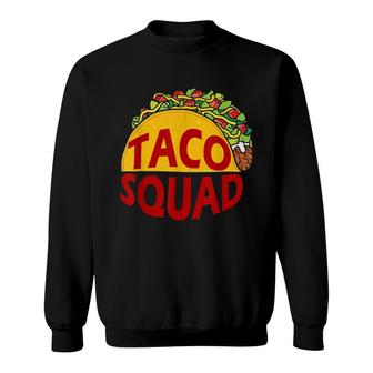 Taco Squad Mexican Food Lover Great Gift Funny Humor Sweatshirt - Seseable