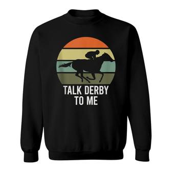 Talk Derby To Me Horse Racing Talk Derby To Me Sweatshirt - Seseable