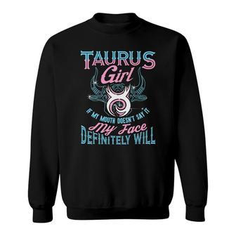 Taurus Girl If My Mouth Doesnt Say My Face Definitely Will Sweatshirt - Seseable