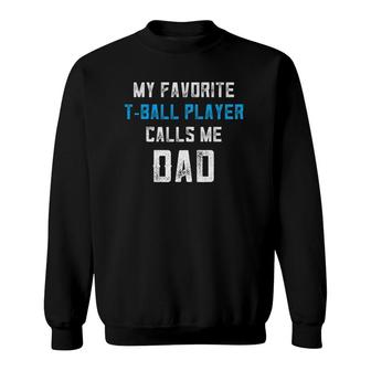 Tball Dad My Favorite Player Calls Me Dadball Coach Sweatshirt - Seseable