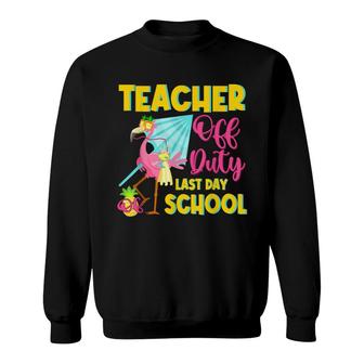 Teacher Off Duty Last Day Of School Flamingo Summer Teacher Sweatshirt - Thegiftio UK