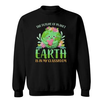 Teachers Earth Day 2022 Classroom Funny Mens Womens Sweatshirt | Mazezy