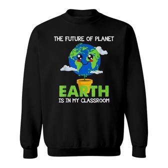 Teachers Earth Day 2022 Classroom Funny Mens Womens Sweatshirt - Seseable