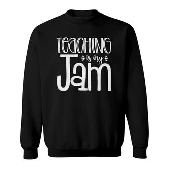 Teaching Is My Jam - Unique Gift For Teachers Sweatshirt | Mazezy