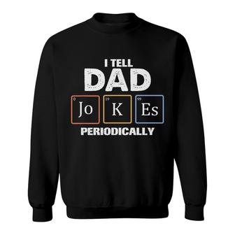 Tell Dad Jokes Periodically Chemistry Funny Gift Fathers Day Sweatshirt - Seseable