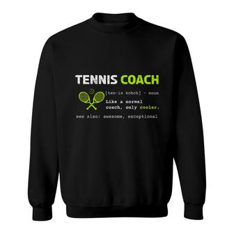 Tennis Coach Definition Tennis Like A Normal Coach But Cooler Sweatshirt - Seseable