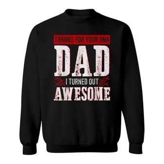 Thanks For Your Dna Dad I Turned Out Awesome Fathers Day Sweatshirt - Seseable
