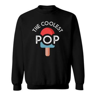The Coolest Pop Funny Dad For Dad Fathers Day Sweatshirt - Seseable
