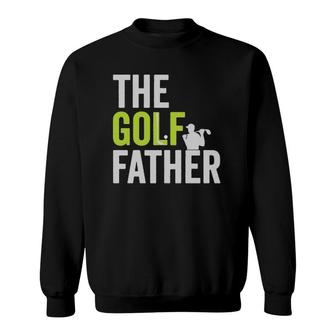 The Golf Father Golffather Funny Golf Lover Gift Golfing Sweatshirt - Seseable