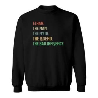 The Name Is Ethan The Man Myth Legend And Bad Influence Sweatshirt - Seseable