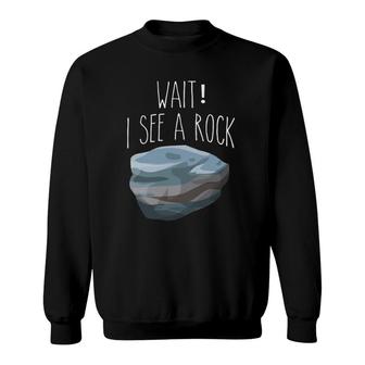 The Original Wait I See A Rock Funny Geologist Sweatshirt | Mazezy DE