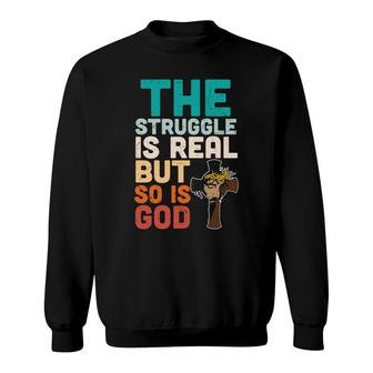 The Struggle Is Real But So Is God Vintage Bible Verse Christian Sweatshirt - Seseable