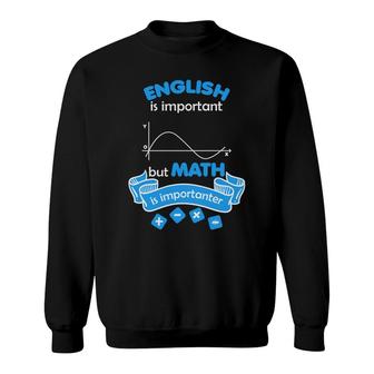 The Teacher Says English Is Important But Math Is Importanter Sweatshirt - Seseable