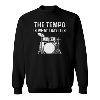 The Tempo Is What I Say It Is Sweatshirt