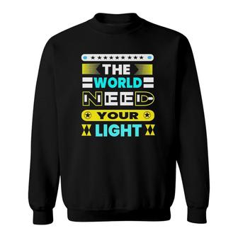 The World Need Your Light Sweatshirt | Mazezy