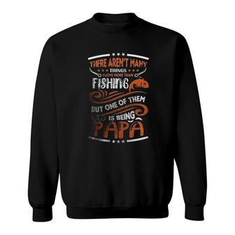 There Arent Many Things I Love More Than Fishing But One Of Them Is Being Papa Sweatshirt - Thegiftio UK