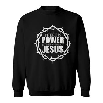 There Is Power In The Name Of Jesus Attractive Gift 2022 Sweatshirt - Thegiftio