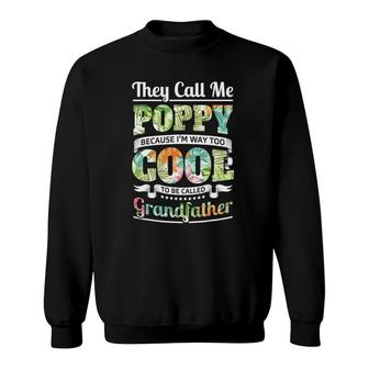 They Call Me Poppy Cool Flower Art Grandpa Fathers Day Gifts Sweatshirt - Seseable