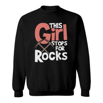 This Girl Stops For Rocks - Rock Collector Geode Hunter Sweatshirt | Mazezy