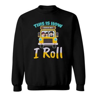 This Is How I Roll School Bus Driver Design For A Bus Driver Sweatshirt | Mazezy