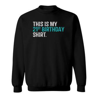 This Is My 21St Birthday 21 Years Old Birthday Sweatshirt - Seseable