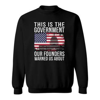 This Is The Government Our Founders Warned Us About Sweatshirt | Mazezy