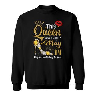 This Queen Was Born On May 14 Happy Birthday To Me 14 May Sweatshirt - Seseable