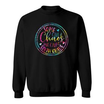 Tie Dye Some Call It Chaos We Call It Sixth Grade Teacher Sweatshirt | Mazezy UK