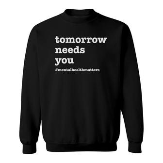 Tomorrow Needs You Mental Health Awareness Sweatshirt - Seseable