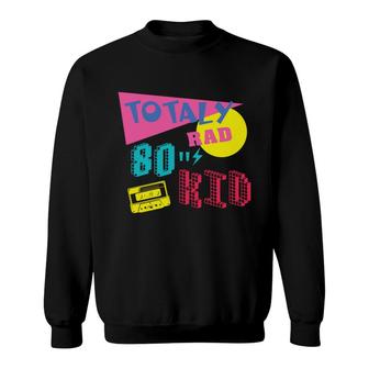 Totally Rad 80S Kid Retro Funny Music Mixtape 80S 90S Sweatshirt - Seseable