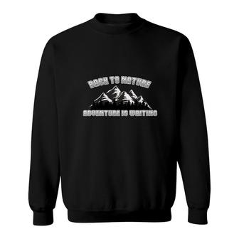 Travel Lover Back To Nature To Explore And Adventure Is Waiting Sweatshirt - Seseable