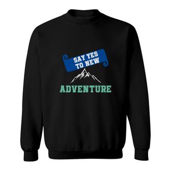 Travel Lover Say Yes To New Adventure To Explore Sweatshirt - Seseable