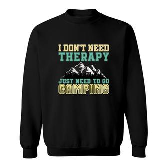 Travel Lovers Do Not Need Therapy To Explore And Jusst Need To Go Camping Sweatshirt - Seseable