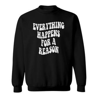 Trendy Everything Happens For A Reason Sweatshirt | Mazezy
