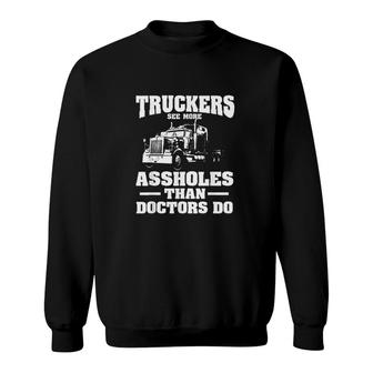 Truckers See More Assholes Than Doctors Semi Truck Driver Sweatshirt - Monsterry DE