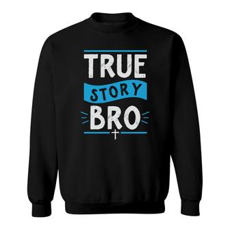 True Story Bro Bible Verse Cross Christian Easter Sunday Christian Sweatshirt - Seseable