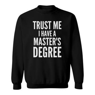 Trust Me I Have A Masters Degree Funny Masters Degree Sweatshirt - Thegiftio UK