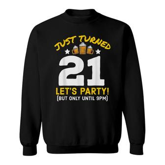 Turned 21 Party Until 9Pm Funny 21St Birthday Beer Gag Gift Sweatshirt - Seseable