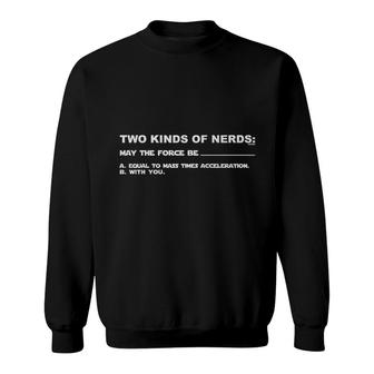 Two Kinds Of Nerds May The Force Be Equal To Mass Times With You Sweatshirt - Seseable