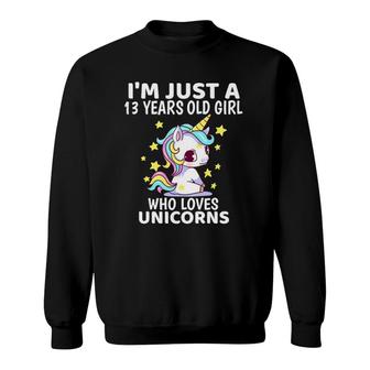 Unicorn Girls Im Just A 13 Years Old Girl Birthday Gifts Sweatshirt - Seseable