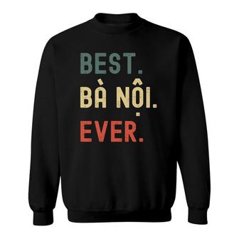 Vietnamese Grandma Gifts Designs - Best Ba Noi Ever Sweatshirt | Mazezy