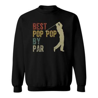Vintage Best Pop Pop By Par Golfing Fathers Day Grandpa Dad Sweatshirt - Seseable
