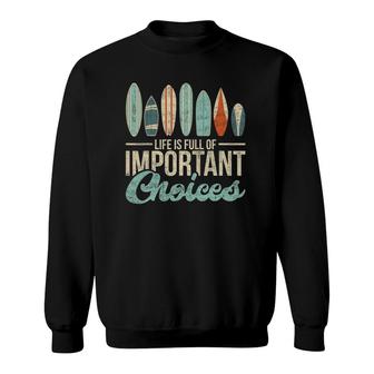 Vintage Life Is Full Of Improtant Choices Surf Surfer Sweatshirt | Mazezy
