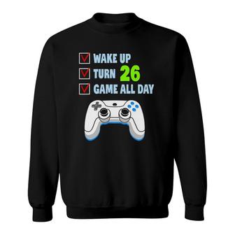 Wake Up Turn 26 Years Old Gamer Birthday Party 26Th Birthday Sweatshirt - Seseable