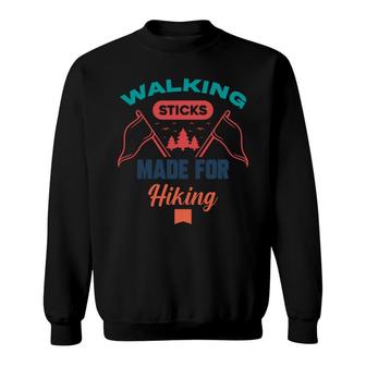 Walking Sticks Made For Hiking Explore Travel Lover Sweatshirt - Seseable