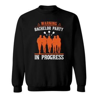 Warning Bachelor Party In Progress Groom Bachelor Party Sweatshirt - Seseable